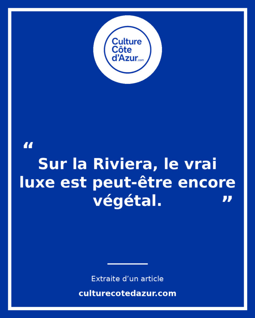 Citation extraite de l’article Les jardins de la Riviera : le vrai luxe est-il encore végétal ? – Culture Côte d’Azur